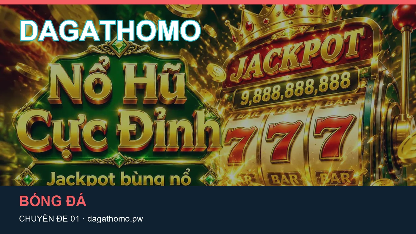 Cách bắt đầu đọc chuyên mục Bóng đá trên DAGATHOMO