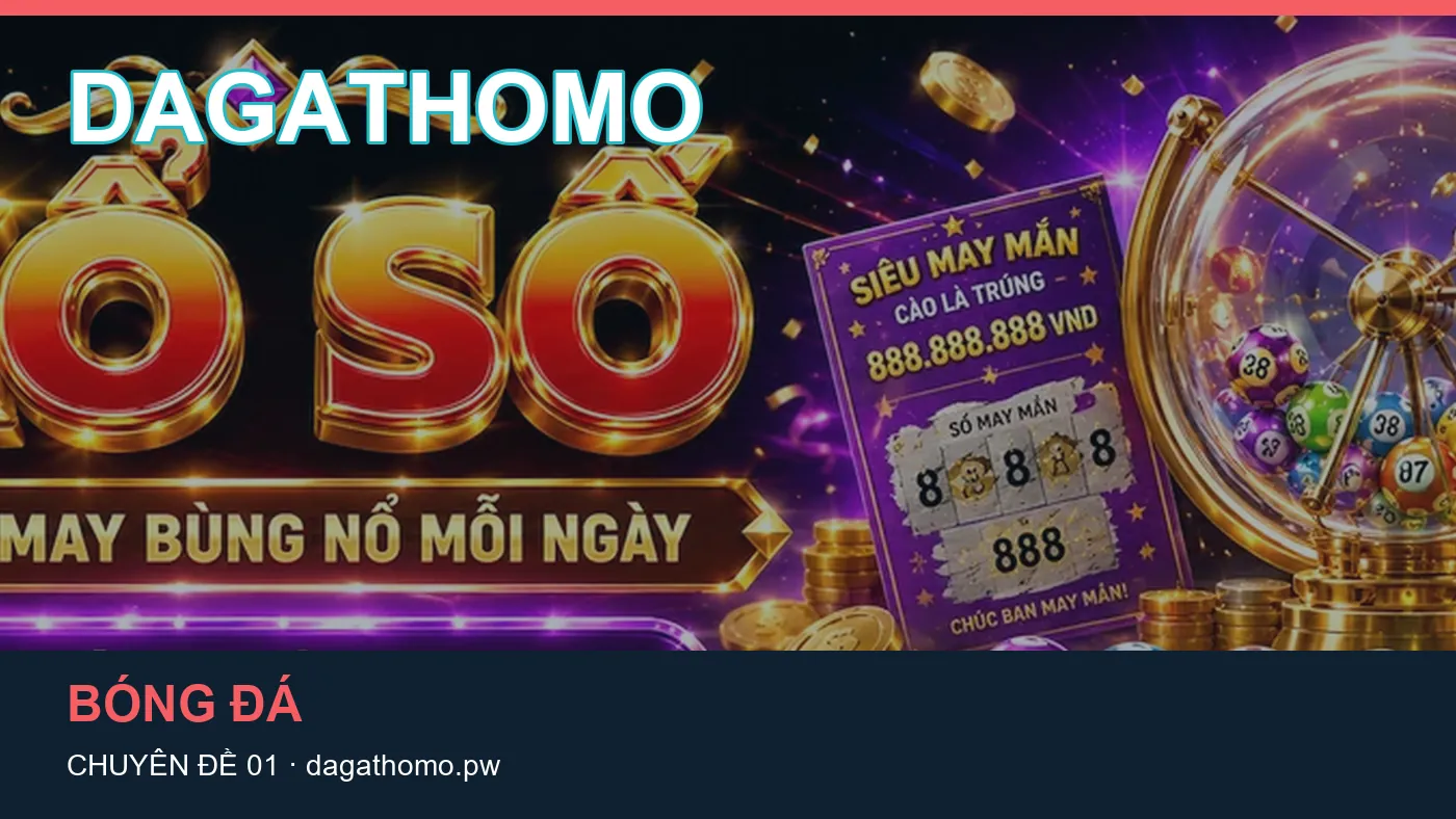 Ứng dụng: những thuật ngữ cần hiểu khi tra cứu DAGATHOMO